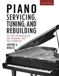 Read Piano Servicing, Tuning, and Rebuilding: For the Professional, the Student, and the Hobbyist, 2nd Edition, written by Arthur A. Reblitz