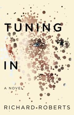 TUNING IN: A Novel, written by Richard Roberts