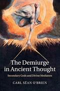 Read The Demiurge in Ancient Thought: Secondary Gods and Divine Mediators, written by Carl Séan O'Brien