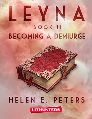 Read Leyna Book 3: Becoming a Demiurge: A Fantasy Romance Adventure, written by Helen E. Peters Read Leyna Book 3: Becoming a Demiurge: A Fantasy Romance Adventure, written by Helen E. Peters