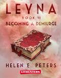 Read Leyna Book 3: Becoming a Demiurge: A Fantasy Romance Adventure, written by Helen E. Peters