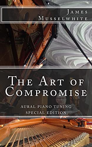 Read The Art of Compromise - Special Edition: Aural Piano Tuning, written by James Edward Musselwhite Read The Art of Compromise - Special Edition: Aural Piano Tuning, written by James Edward Musselwhite