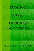 Read Tuning Fork Therapy? - Level 2 Manual, written by Francine Milford