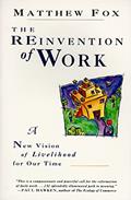 Read The Reinvention of Work: New Vision of Livelihood for Our Time, A, written by Matthew Fox