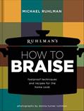 Read Ruhlman's How to Braise: Foolproof Techniques and Recipes for the Home Cook (Ruhlman's How to..., 2), written by Michael Ruhlman