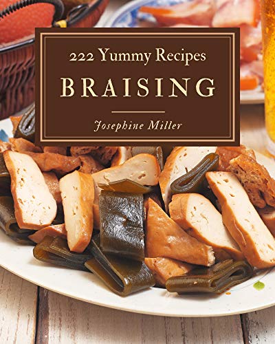 Read 222 Yummy Braising Recipes: Not Just a Yummy Braising Cookbook!, written by Josephine Miller Read 222 Yummy Braising Recipes: Not Just a Yummy Braising Cookbook!, written by Josephine Miller