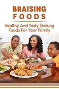 Read Braising Foods: Healthy And Tasty Braising Foods For Your Family, written by Brady Canerday Read Braising Foods: Healthy And Tasty Braising Foods For Your Family, written by Brady Canerday