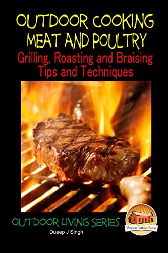 Read Outdoor Cooking - Meat and Poultry Grilling, Roasting and Braising Tips and Techniques, written by Dueep J. Singh; John Davidson