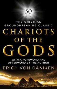 Chariots of the Gods: 50th Anniversary Edition, written by Erich von Daniken
