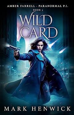 Wild Card: Amber Farrell - Paranormal PI (Bite Back Book 3), written by Mark Henwick