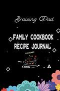 Read Braising Pad :Family Cookbook Recipe Journal/: Blank Recipe Journal to Write in, organize all of your favorite recipes in one place, written by Recipebook AMZILZA