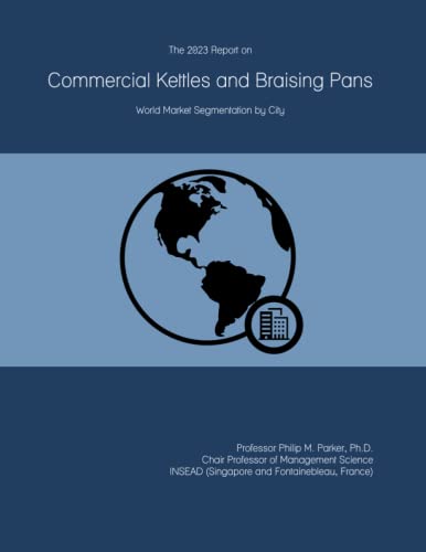 Read The 2023 Report on Commercial Kettles and Braising Pans: World Market Segmentation by City, written by Prof Philip M. Parker Ph.D.