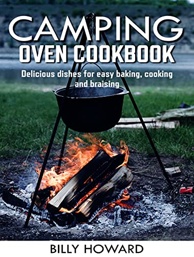 Read Camping oven cookbook: Delicious dishes for easy baking, cooking and braising, written by Billy Howard Read Camping oven cookbook: Delicious dishes for easy baking, cooking and braising, written by Billy Howard