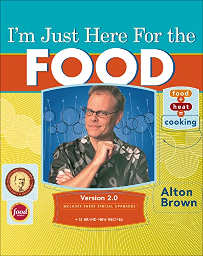 Read I'm Just Here for the Food: Version 2.0, written by Alton Brown Read I'm Just Here for the Food: Version 2.0, written by Alton Brown