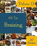 Read Oh! Top 50 Braising Recipes Volume 13: Braising Cookbook - Your Best Friend Forever, written by Valerie N. Stanley