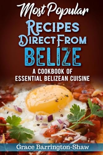 Read Most Popular Recipes Direct From Belize: A Cookbook of Essential Belizean Cuisine, written by Grace Barrington-Shaw