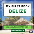 Read My First Book - Belize: All About Belize For Kids (My First Book - World Edition), written by Penelope Palette