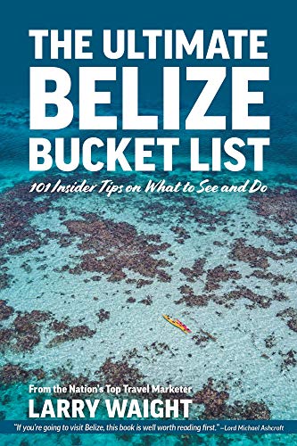 Read The Ultimate Belize Bucket List: 101 Insider Tips on What to See and Do, written by Larry Waight Read The Ultimate Belize Bucket List: 101 Insider Tips on What to See and Do, written by Larry Waight