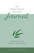 Read The Understanding Your Grief Journal: Exploring the Ten Essential Touchstones, written by Alan D Wolfelt PhD
