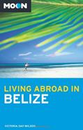 Read Moon Living Abroad in Belize, written by Victoria Day-Wilson