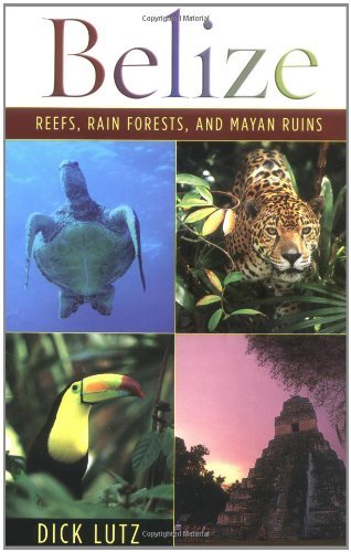 Read Belize: Reefs, Rain Forests, And Mayan Ruins, written by Dick Lutz Read Belize: Reefs, Rain Forests, And Mayan Ruins, written by Dick Lutz