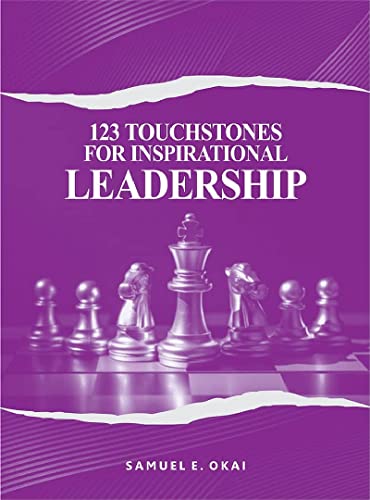 Read 123 Touchstones for Inspirational Leadership: Quotes for Self-Discovery, Success, Leading Yourself and Others, written by Samuel Okai Read 123 Touchstones for Inspirational Leadership: Quotes for Self-Discovery, Success, Leading Yourself and Others, written by Samuel Okai