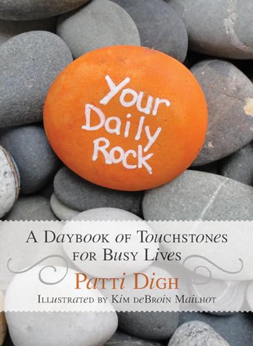 Read Your Daily Rock: A Daybook of Touchstones for Busy Lives, written by Patti Digh Read Your Daily Rock: A Daybook of Touchstones for Busy Lives, written by Patti Digh