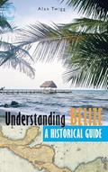 Read Understanding Belize: A Historical Guide, written by Alan Twigg