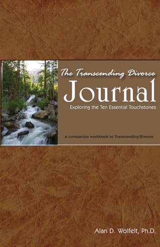 Read The Transcending Divorce Journal: Exploring the Ten Essential Touchstones, written by Alan D Wolfelt PhD Read The Transcending Divorce Journal: Exploring the Ten Essential Touchstones, written by Alan D Wolfelt PhD