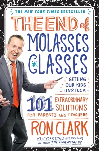 Read The End of Molasses Classes: Getting Our Kids Unstuck--101 Extraordinary Solutions for Parents and Teachers (Touchstone Book), written by Ron Clark Read The End of Molasses Classes: Getting Our Kids Unstuck--101 Extraordinary Solutions for Parents and Teachers (Touchstone Book), written by Ron Clark