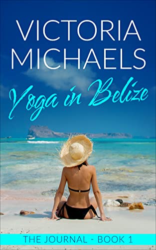 Read Yoga in Belize: The Journal - Book 1, written by Victoria Michaels
