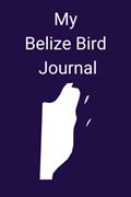 Read My Belize Bird Journal: Log your sightings of Belize's over 580 species of birds, fun for kids and adults interested in the great outdoors!, written by JW Books