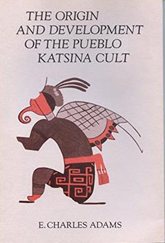 The Origin and Development of the Pueblo Katsina Cult, written by E. Charles Adams