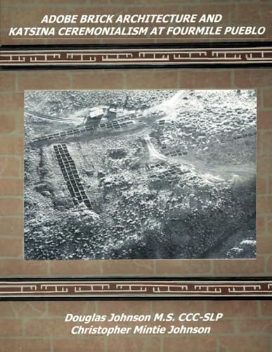 Read Adobe Brick Architecture and Katsina Ceremonialism at Fourmile Pueblo, written by Douglas Johnson; Christopher Mintie Johnson Read Adobe Brick Architecture and Katsina Ceremonialism at Fourmile Pueblo, written by Douglas Johnson; Christopher Mintie Johnson