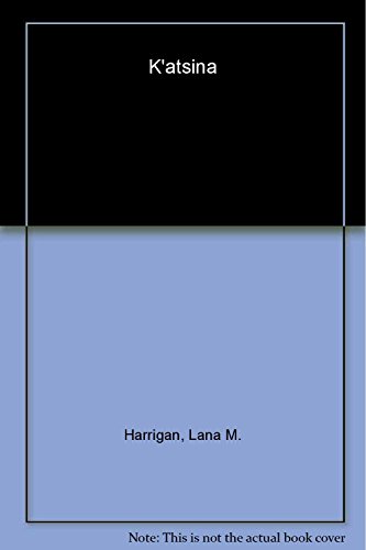 Read K'atsina, written by Lana M. Harrigan Read K'atsina, written by Lana M. Harrigan