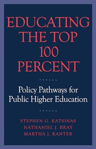 Read Educating the Top 100 Percent: Policy Pathways for Public Higher Education, written by Stephen G. Katsinas; Nathaniel J. Bray; Martha J. Kanter