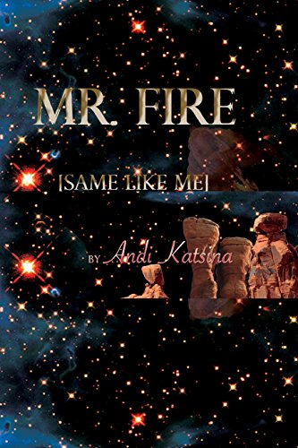 Read Mister Fire: Same Like Me, written by Andi Katsina Read Mister Fire: Same Like Me, written by Andi Katsina