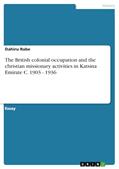 Read The British colonial occupation and the christian missionary activities in Katsina Emirate C. 1903 - 1936, written by Dahiru Rabe Read The British colonial occupation and the christian missionary activities in Katsina Emirate C. 1903 - 1936, written by Dahiru Rabe