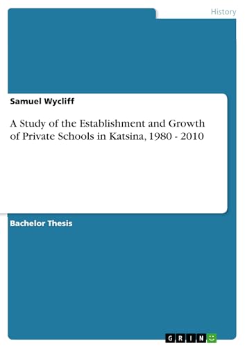 Read A Study of the Establishment and Growth of Private Schools in Katsina, 1980 - 2010, written by Samuel Wycliff Read A Study of the Establishment and Growth of Private Schools in Katsina, 1980 - 2010, written by Samuel Wycliff