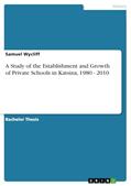 Read A Study of the Establishment and Growth of Private Schools in Katsina, 1980 - 2010, written by Samuel Wycliff