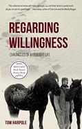 Read Regarding Willingness: Chronicles of a Fraught Life, written by Tom Harpole