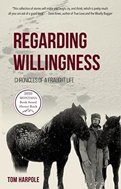Regarding Willingness: Chronicles of a Fraught Life, written by Tom Harpole