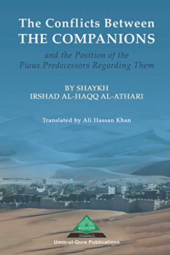 Read THE CONFLICTS BETWEEN THE COMPANIONS AND THE POSITION OF THE PIOUS PREDECESSORS REGARDING THEM, written by Irshad Al-Haqq Al-Athari