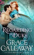 Read Regarding the Duke: A Steamy Marriage of Convenience Victorian Romance (Game of Dukes Book 3), written by Grace Callaway