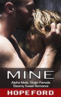 Read Mine: Alpha Male, Virgin Female Steamy Sweet Romance, written by Hope Ford