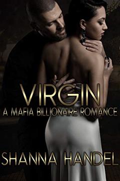 Virgin: A Mafia Billionaire Romance (Bachman Brotherhood), written by Shanna Handel