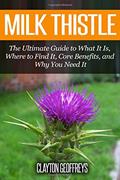 Read Milk Thistle: The Ultimate Guide to What It Is, Where to Find It, Core Benefits, and Why You Need It, written by Clayton Geoffreys Read Milk Thistle: The Ultimate Guide to What It Is, Where to Find It, Core Benefits, and Why You Need It, written by Clayton Geoffreys