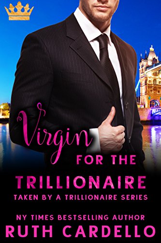 Read Virgin for the Trillionaire (Taken by a Trillionaire Series), written by Ruth Cardello