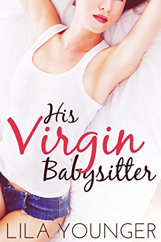 Read His Virgin Babysitter (An Older Man Younger Woman Romance), written by Lila Younger Read His Virgin Babysitter (An Older Man Younger Woman Romance), written by Lila Younger