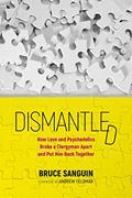 Read Dismantled: How Love and Psychedelics Broke a Clergyman Apart, and Put Him Back Together, written by Bruce Sanguin
